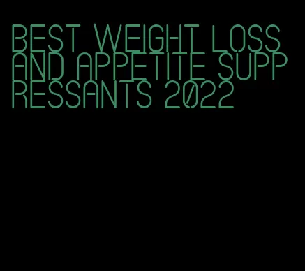 best weight loss and appetite suppressants 2022