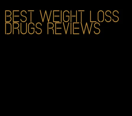 best weight loss drugs reviews