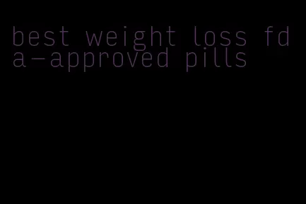 best weight loss fda-approved pills