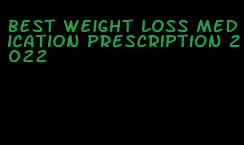 best weight loss medication prescription 2022