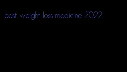 best weight loss medicine 2022