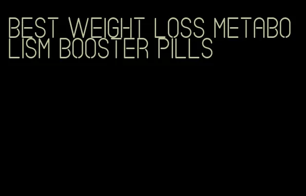 best weight loss metabolism booster pills
