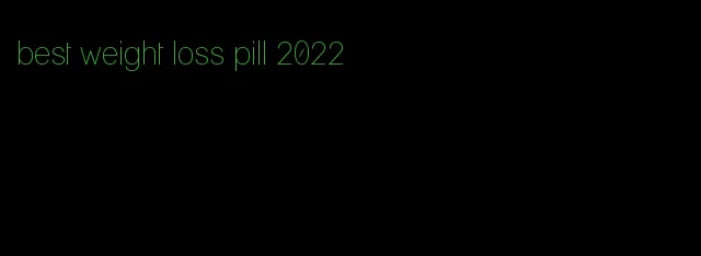 best weight loss pill 2022