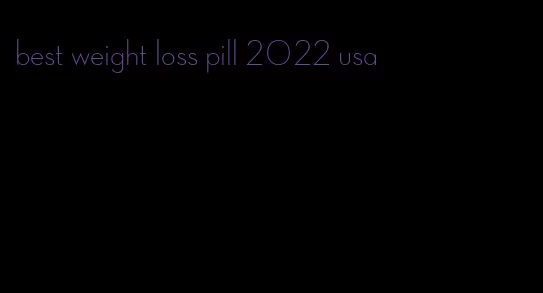 best weight loss pill 2022 usa