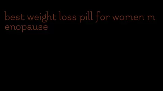 best weight loss pill for women menopause