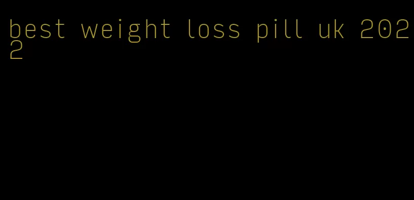 best weight loss pill uk 2022