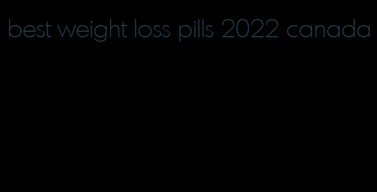 best weight loss pills 2022 canada