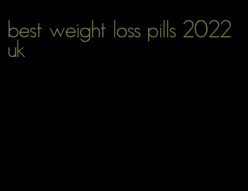 best weight loss pills 2022 uk