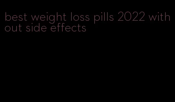 best weight loss pills 2022 without side effects