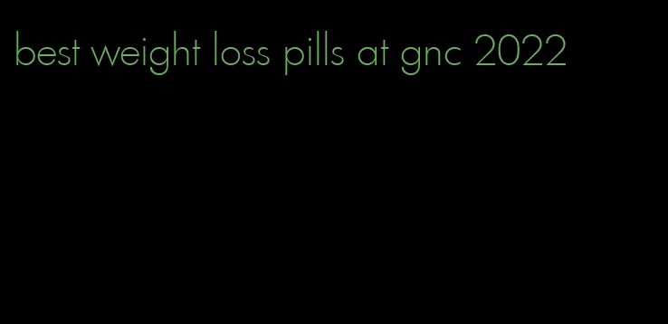 best weight loss pills at gnc 2022