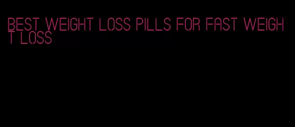 best weight loss pills for fast weight loss