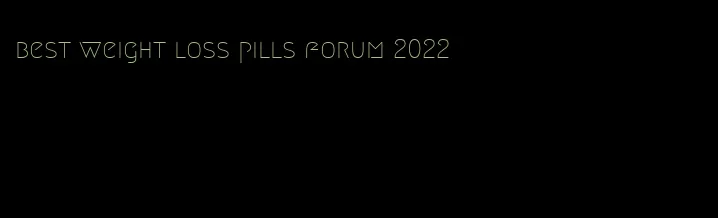 best weight loss pills forum 2022