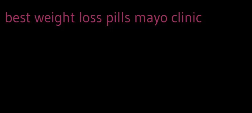 best weight loss pills mayo clinic