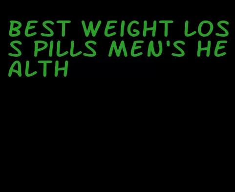 best weight loss pills men's health