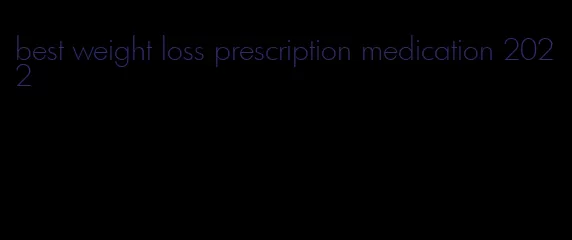 best weight loss prescription medication 2022