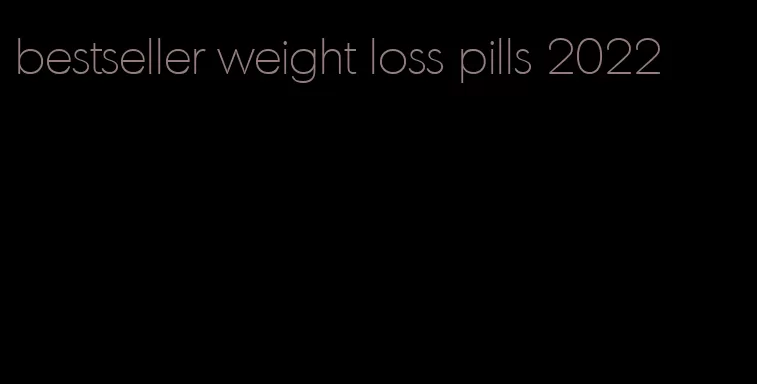bestseller weight loss pills 2022