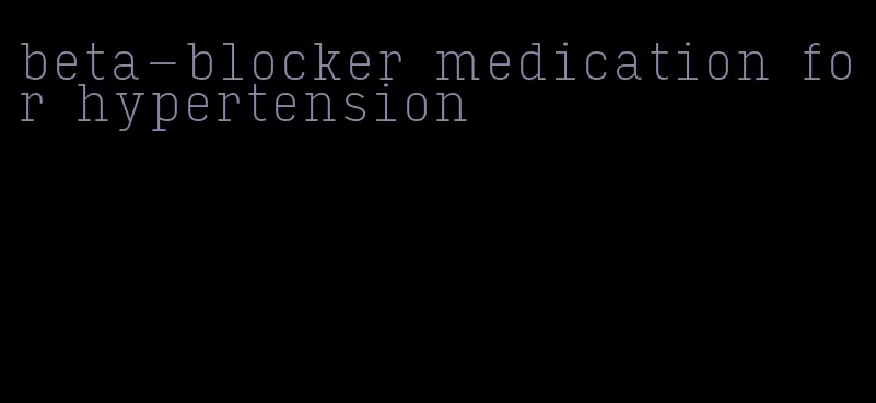 beta-blocker medication for hypertension