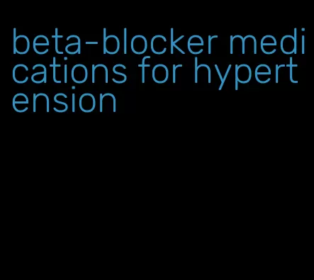 beta-blocker medications for hypertension