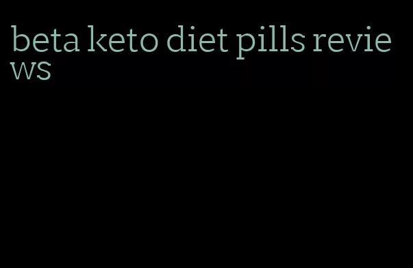 beta keto diet pills reviews