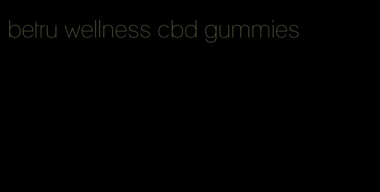 betru wellness cbd gummies