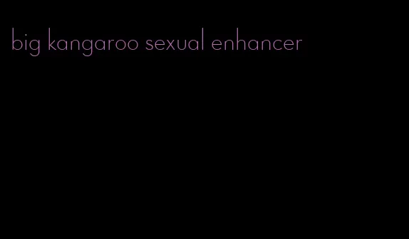 big kangaroo sexual enhancer