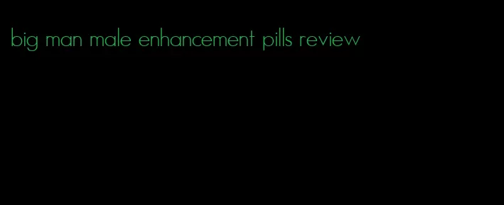 big man male enhancement pills review