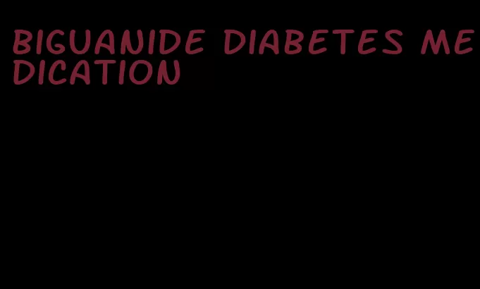 biguanide diabetes medication