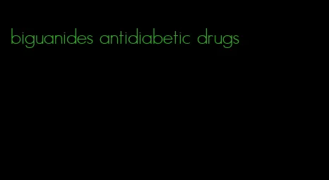 biguanides antidiabetic drugs