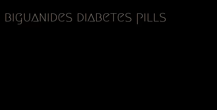 biguanides diabetes pills
