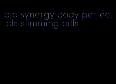 bio synergy body perfect cla slimming pills