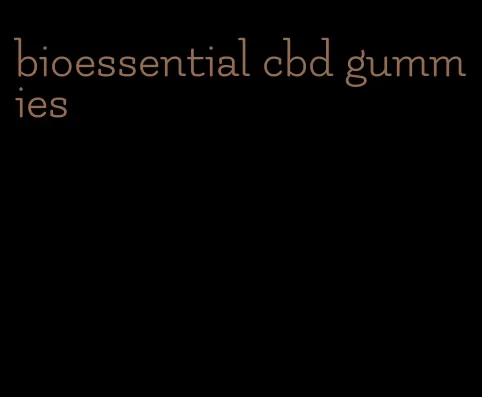 bioessential cbd gummies