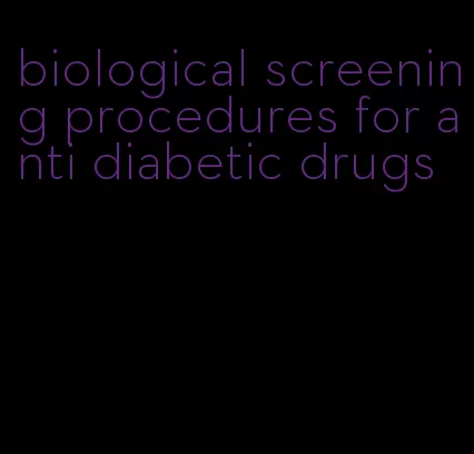 biological screening procedures for anti diabetic drugs