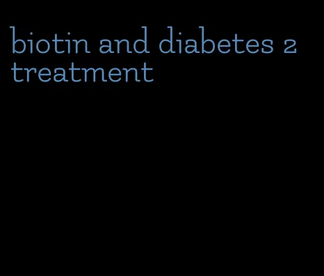biotin and diabetes 2 treatment