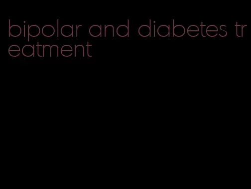 bipolar and diabetes treatment