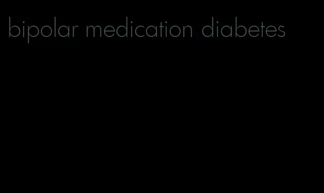 bipolar medication diabetes