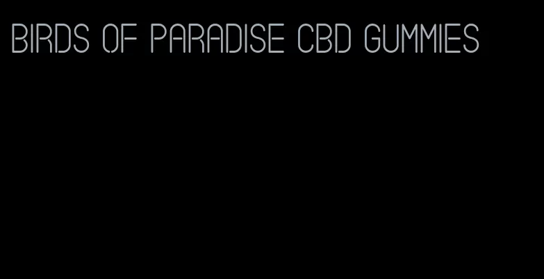 birds of paradise cbd gummies
