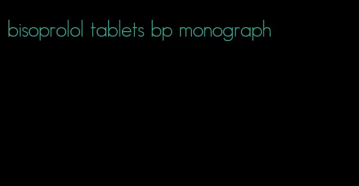 bisoprolol tablets bp monograph