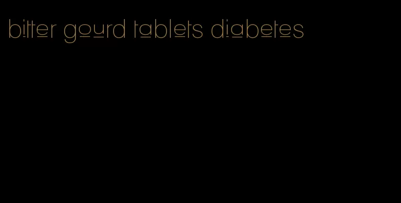 bitter gourd tablets diabetes