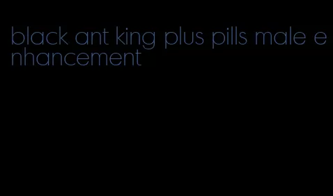 black ant king plus pills male enhancement