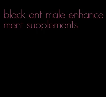 black ant male enhancement supplements