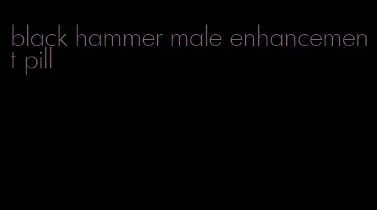 black hammer male enhancement pill