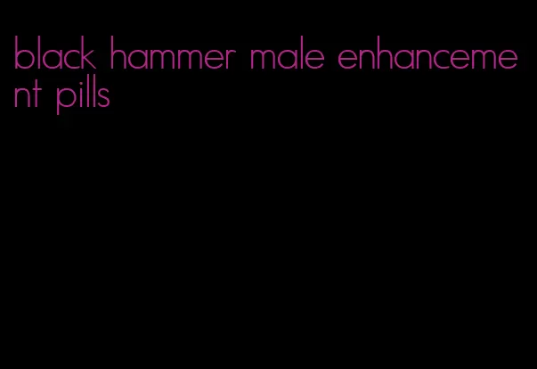 black hammer male enhancement pills