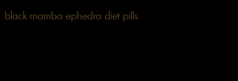 black mamba ephedra diet pills