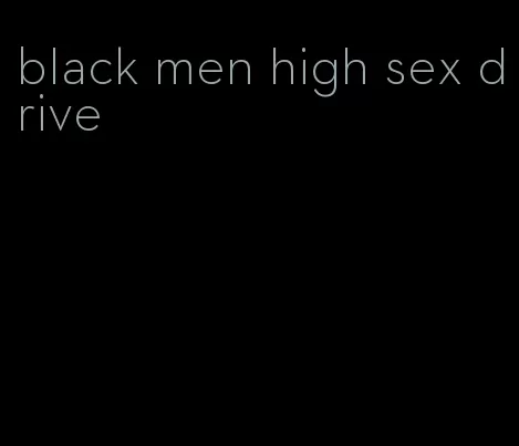 black men high sex drive