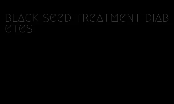 black seed treatment diabetes