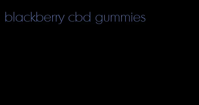 blackberry cbd gummies