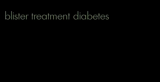 blister treatment diabetes