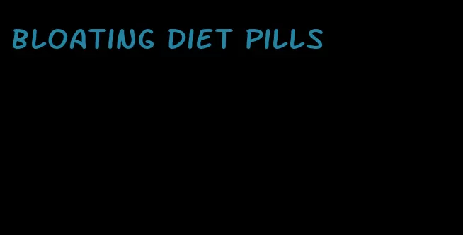 bloating diet pills