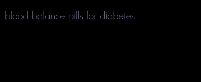 blood balance pills for diabetes