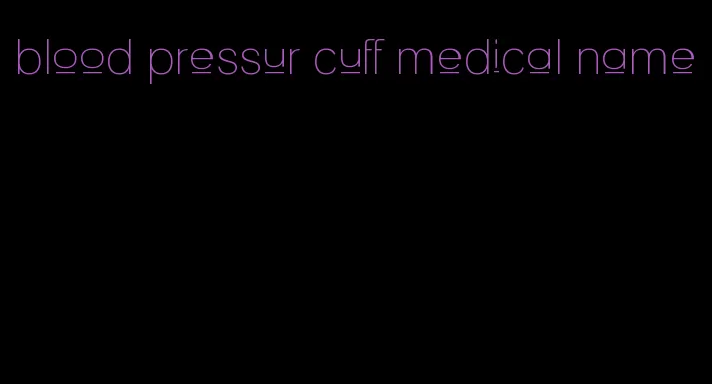 blood pressur cuff medical name